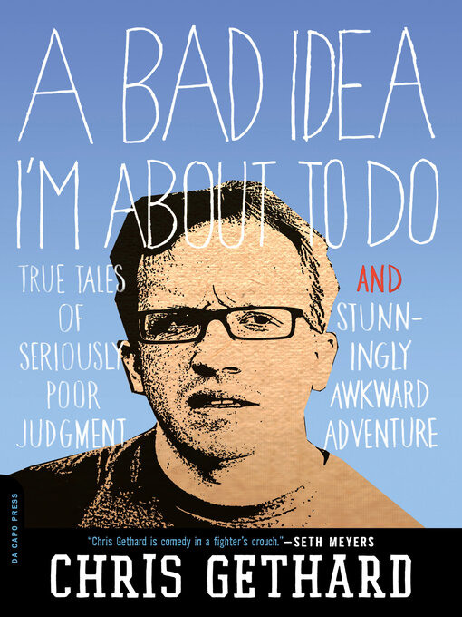 Title details for A Bad Idea I'm About to Do by Chris Gethard - Available